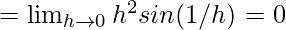 Rendered by QuickLaTeX.com =\lim_{h\to0}h^2sin(1/h)=0