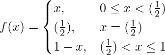 由 QuickLaTeX.com 渲染 f(x)=\begin{cases}x,&0\leq x<(\frac{1}{2}) \\(\frac{1}{2}),&x=(\frac{1}{2}) \\1-x,&(\frac{1}{2})<x\leq1\end{cases}