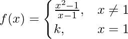 Rendered by QuickLaTeX.com f(x)=\begin{cases}\frac{x^2-1}{x-1},& x\neq1 \\k,& x=1\end{cases}