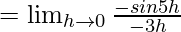 Rendered by QuickLaTeX.com =\lim_{h\to0}\frac{-sin5h}{-3h}