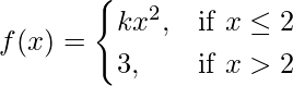 由 QuickLaTeX.com 渲染 f(x)=\begin{cases}kx^2,& \text{if }x\leq2 \\3,& \text{if }x>2\end{cases}