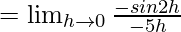 Rendered by QuickLaTeX.com =\lim_{h\to0}\frac{-sin2h}{-5h}