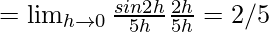 Rendered by QuickLaTeX.com =\lim_{h\to0}\frac{sin2h}{5h}×\frac{2h}{5h}=2/5
