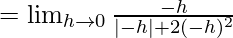 Rendered by QuickLaTeX.com =\lim_{h\to0}\frac{-h}{|-h|+2(-h)^2}