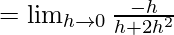 Rendered by QuickLaTeX.com =\lim_{h\to0}\frac{-h}{h+2h^2}