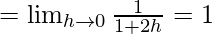 Rendered by QuickLaTeX.com =\lim_{h\to0}\frac{1}{1+2h}=1