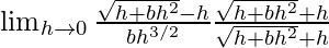 Rendered by QuickLaTeX.com \lim_{h\to0}\frac{\sqrt{h+bh^2}-√h}{bh^{3/2}}\frac{\sqrt{h+bh^2}+√h}{\sqrt{h+bh^2}+√h}