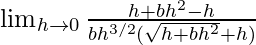 Rendered by QuickLaTeX.com \lim_{h\to0}\frac{h+bh^2-h}{bh^{3/2}(\sqrt{h+bh^2}+√h)}