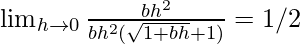 Rendered by QuickLaTeX.com \lim_{h\to0}\frac{bh^2}{bh^2(\sqrt{1+bh}+1)}=1/2