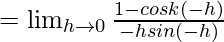 Rendered by QuickLaTeX.com =\lim_{h\to0}\frac{1-cosk(-h)}{-hsin(-h)}