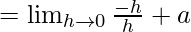 Rendered by QuickLaTeX.com =\lim_{h\to0}\frac{-h}{h}+a