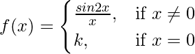 Rendered by QuickLaTeX.com f(x)=\begin{cases}\frac{sin2x}{x},& \text{if }x\neq0 \\k,& \text{if }x=0\end{cases}
