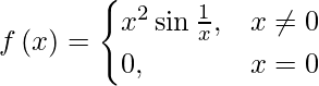 由 QuickLaTeX.com 渲染 f\left( x \right) = \begin{cases}x^2 \sin\frac{1}{x} , & x \neq 0 \\ 0 , & x = 0\end{cases}