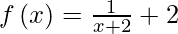 由 QuickLaTeX.com 渲染 f\left( x \right) = \frac{1}{x + 2}+2