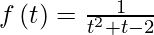Rendered by QuickLaTeX.com f\left( t \right) = \frac{1}{t^2 + t - 2}
