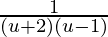 Rendered by QuickLaTeX.com \frac{1}{\left( u + 2 \right)\left( u - 1 \right)}