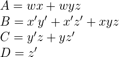  A = wx+wyz\\ B = x^\prime y^\prime + x^\prime z^\prime +xyz\\ C = y^\prime z+ yz^\prime \\ D = z^\prime 