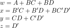  w = A+BC+BD\\ x = B^\prime C + B^\prime D +BC^\prime D^\prime\\ y = CD + C^\prime D^\prime \\ z = D^\prime 
