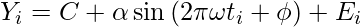 Y_{i} = C + \alpha\sin{(2\pi\omega t_{i} + \phi)} + E_{i} 