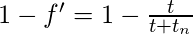        1-f'= 1- \frac{t}{t+t_{n}}  