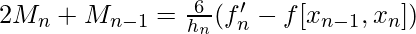 2M_{n} + M_{n-1} = \frac{6}{h_n} (f_{n}' -f[x_{n-1}, x_n]  )