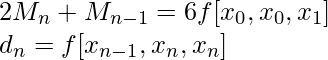 2M_{n} + M_{n-1} = {6}f[x_0, x_0, x_1] \\ d_n = f[x_{n-1}, x_n, x_n]