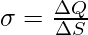 \sigma=\frac{\Delta{Q}}{\Delta{S}}