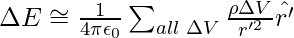 \Delta{E}\cong\frac{1}{4\pi\epsilon_0}\sum_{all\text{ }\Delta{V} }\frac{\rho\Delta{V}}{r'^2}\hat{r'}