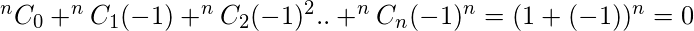 ^nC_0 + ^nC_1 (-1) + ^nC_2 (-1)^2 .. + ^nC_n (-1)^n = (1+(-1))^n = 0