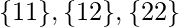 \{11\}, \{12\}, \{22\}