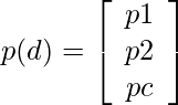 \begin{equation*} p(d)=\left[\begin{array}{c} p 1 \\ p 2 \\ p c \end{array}\right] \end{equation*}