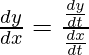 \frac{dy}{dx} = \frac{\frac{dy}{dt}}{\frac{dx}{dt}}