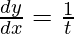 \frac{dy}{dx} = \frac{1}{t}