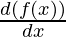 \frac{d(f(x))}{dx}