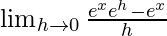 \lim_{h \to 0}\frac{e^xe^h - e^x}{h}