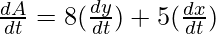 \frac{dA}{dt} = 8(\frac{dy}{dt}) + 5(\frac{dx}{dt})