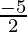 \frac{-5}{2}