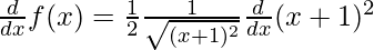 \frac{d}{dx}f(x) = \frac{1}{2}\frac{1}{\sqrt{(x + 1)^2}}\frac{d}{dx}(x + 1)^2