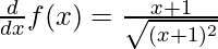 \frac{d}{dx}f(x) = \frac{x + 1}{\sqrt{(x + 1)^2}}