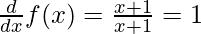 \frac{d}{dx}f(x) = \frac{x + 1}{x + 1} = 1