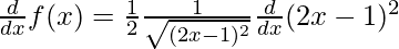 \frac{d}{dx}f(x) = \frac{1}{2}\frac{1}{\sqrt{(2x - 1)^2}}\frac{d}{dx}(2x - 1)^2