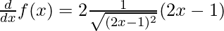 \frac{d}{dx}f(x) = 2\frac{1}{\sqrt{(2x - 1)^2}}(2x - 1)
