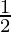 \frac{1}{2}   