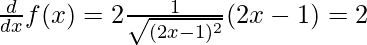 \frac{d}{dx}f(x) = 2\frac{1}{\sqrt{(2x - 1)^2}}(2x - 1) = 2