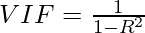 VIF=\frac{1}{1-R^2}