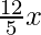 \frac{12}{5}x 