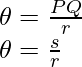 \theta = \frac{PQ}{r} \\ \theta = \frac{s}{r}