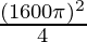 \frac{(1600\pi)^2}{4}