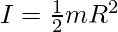 I=\frac{1}{2}mR^2