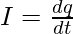 I = \frac{dq}{dt}